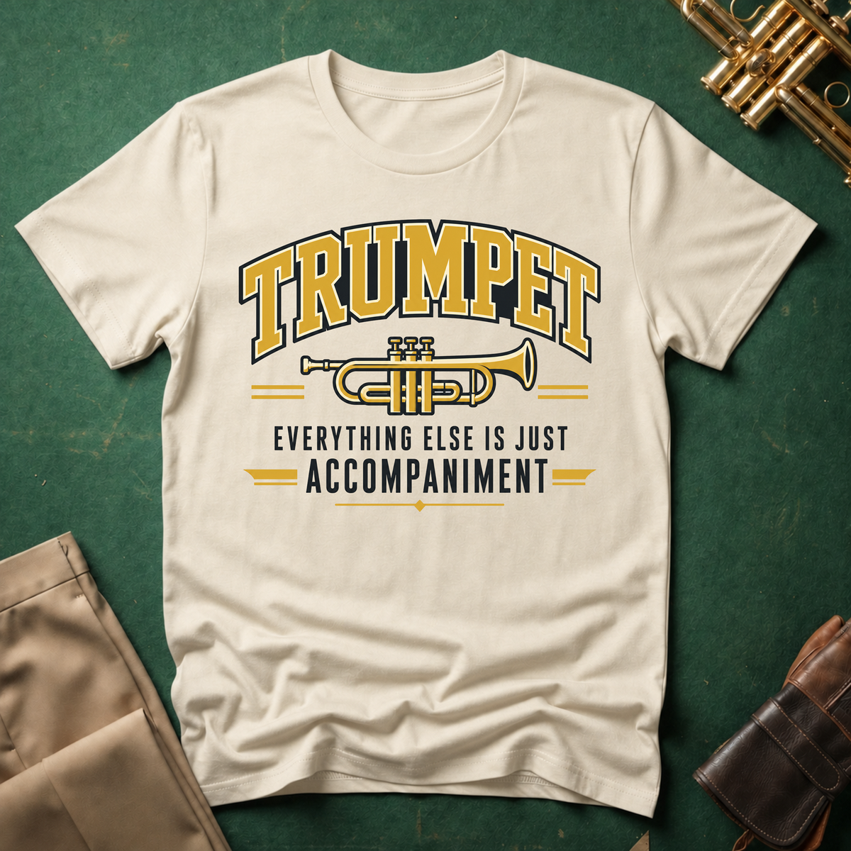 Trumpet Everything Else is Just Accompaniment T-shirt