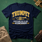 Trumpet Everything Else is Just Accompaniment T-shirt