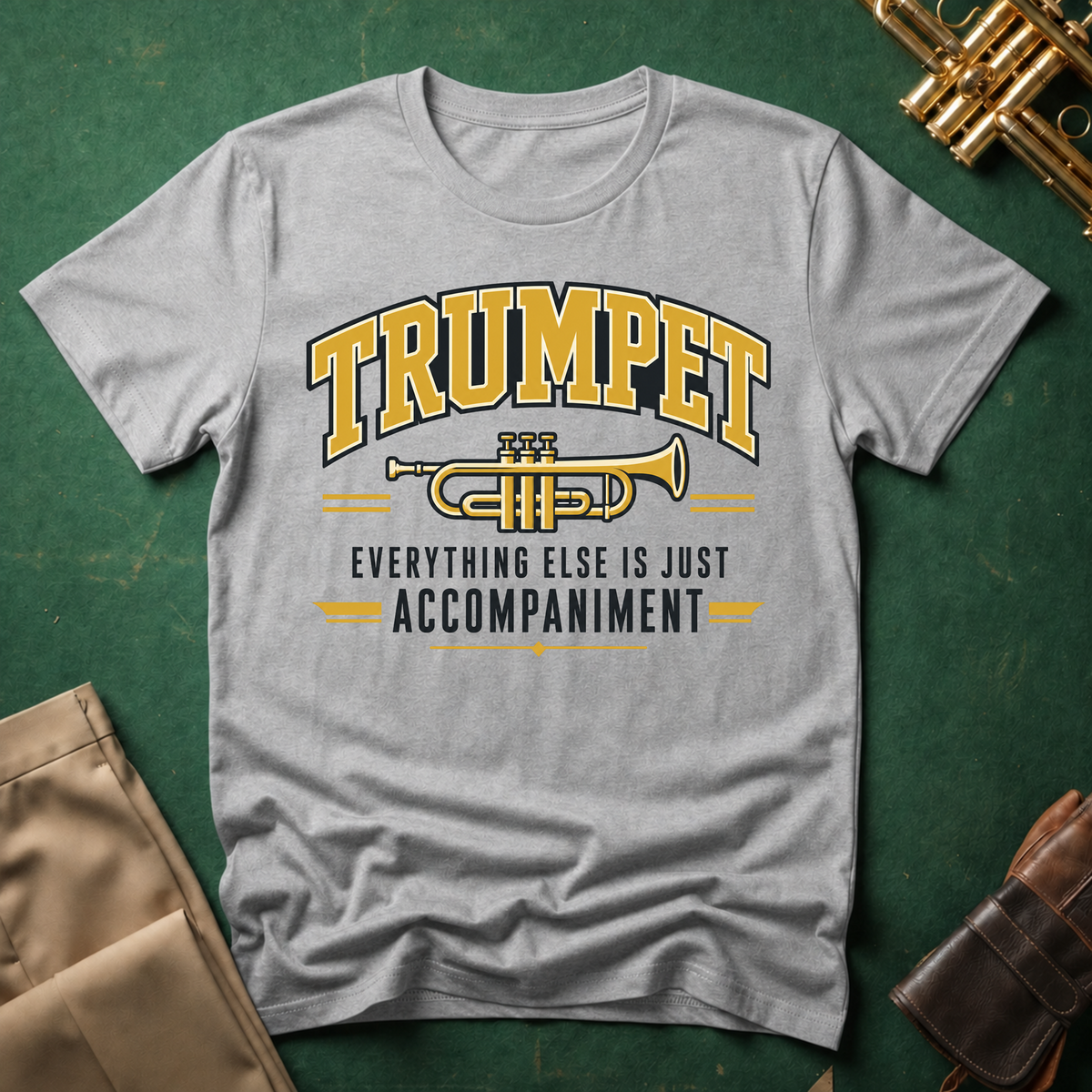 Trumpet Everything Else is Just Accompaniment T-shirt