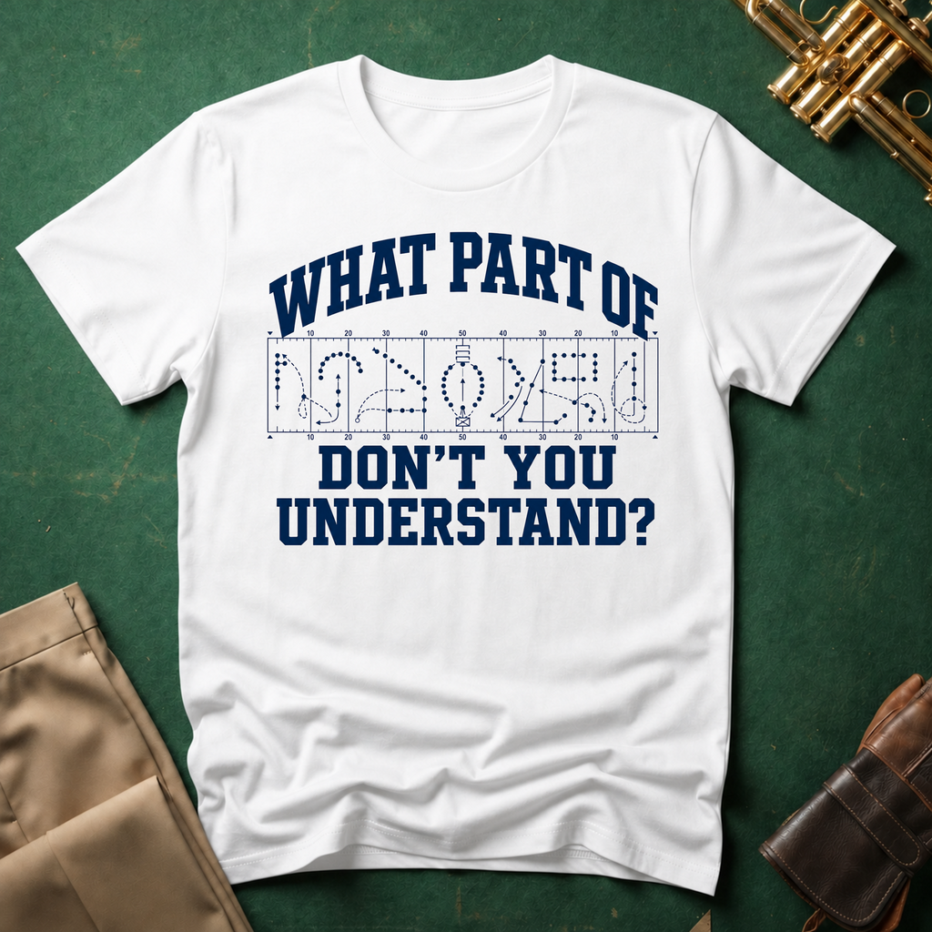 What Part of Marching Charts Don't You Understand  T-shirt