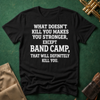 What Doesn't Kill You Makes you Stronger Band Camp T-shirt