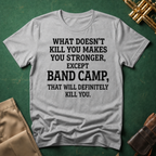 What Doesn't Kill You Makes you Stronger Band Camp T-shirt