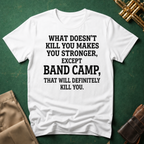 What Doesn't Kill You Makes you Stronger Band Camp T-shirt