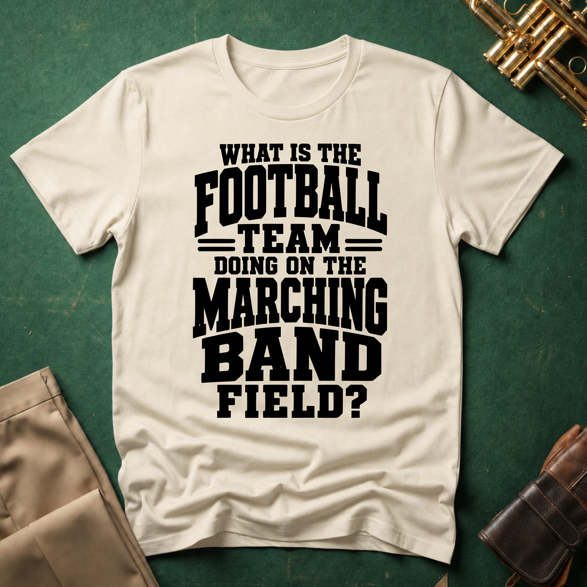 What is the Football Team Doing on the Marching Band Field T-shirt