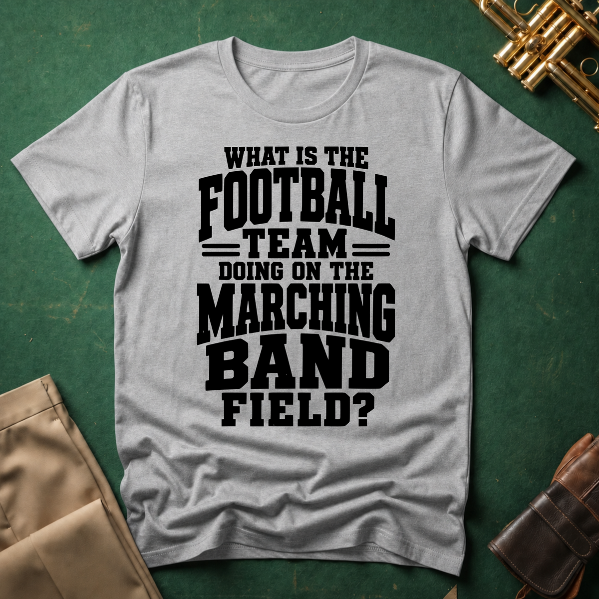 What is the Football Team Doing on the Marching Band Field T-shirt
