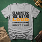 Clarinets Yes We are Loud when we Play Alone T-shirt