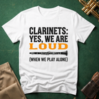 Clarinets Yes We are Loud when we Play Alone T-shirt