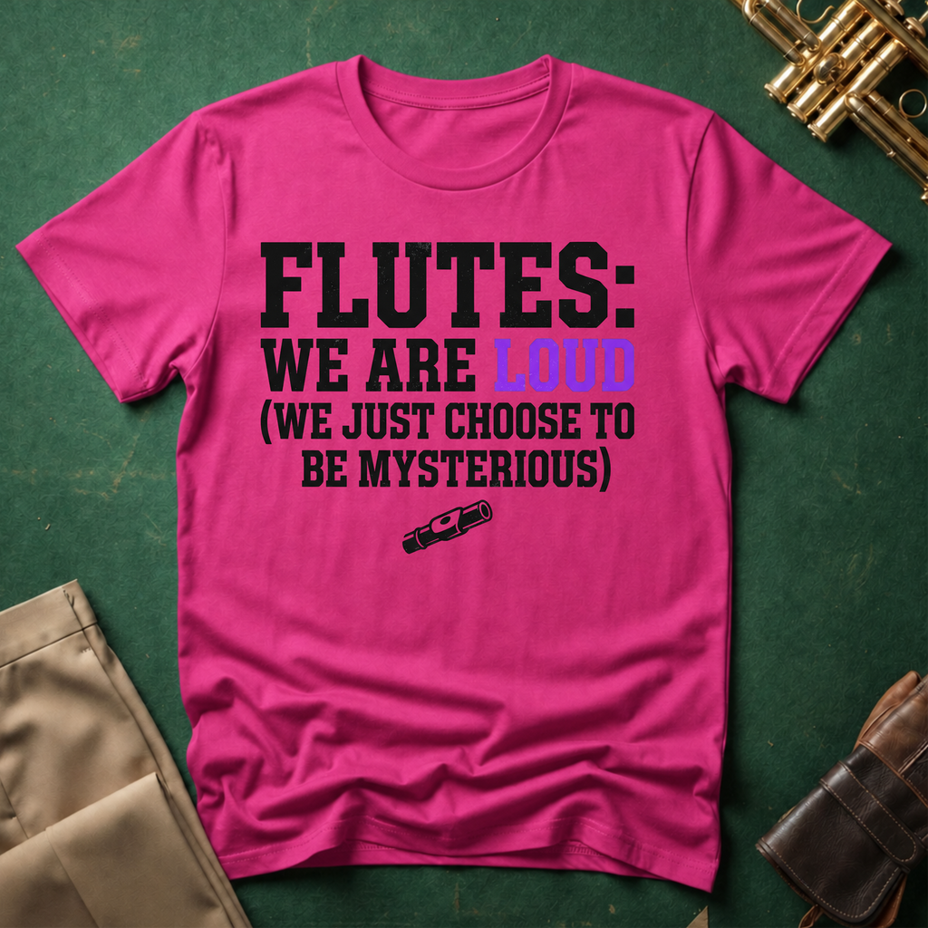 Flutes We Are Loud We Just Choose to be Mysterious T-shirt