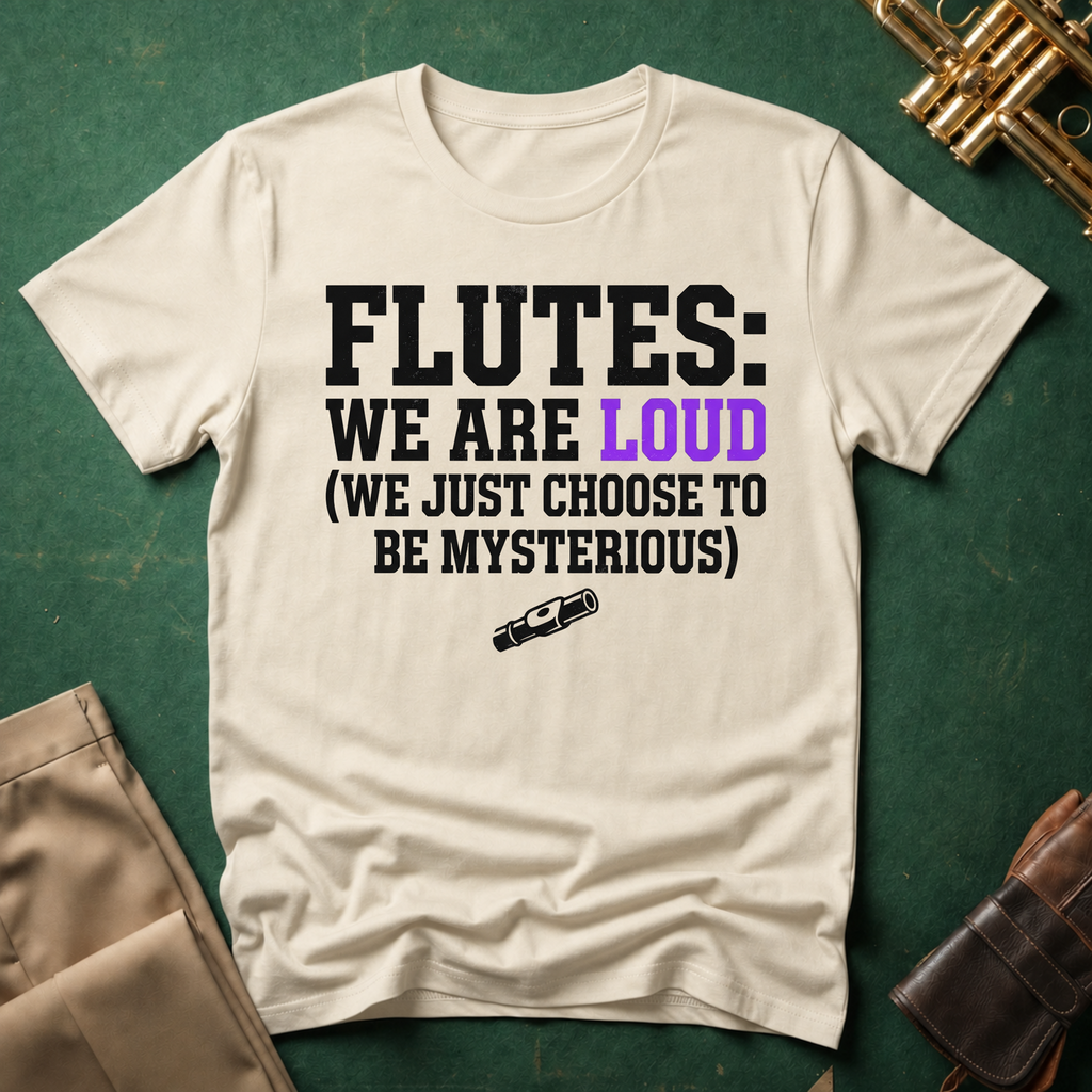 Flutes We Are Loud We Just Choose to be Mysterious T-shirt