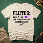 Flutes We Are Loud We Just Choose to be Mysterious T-shirt