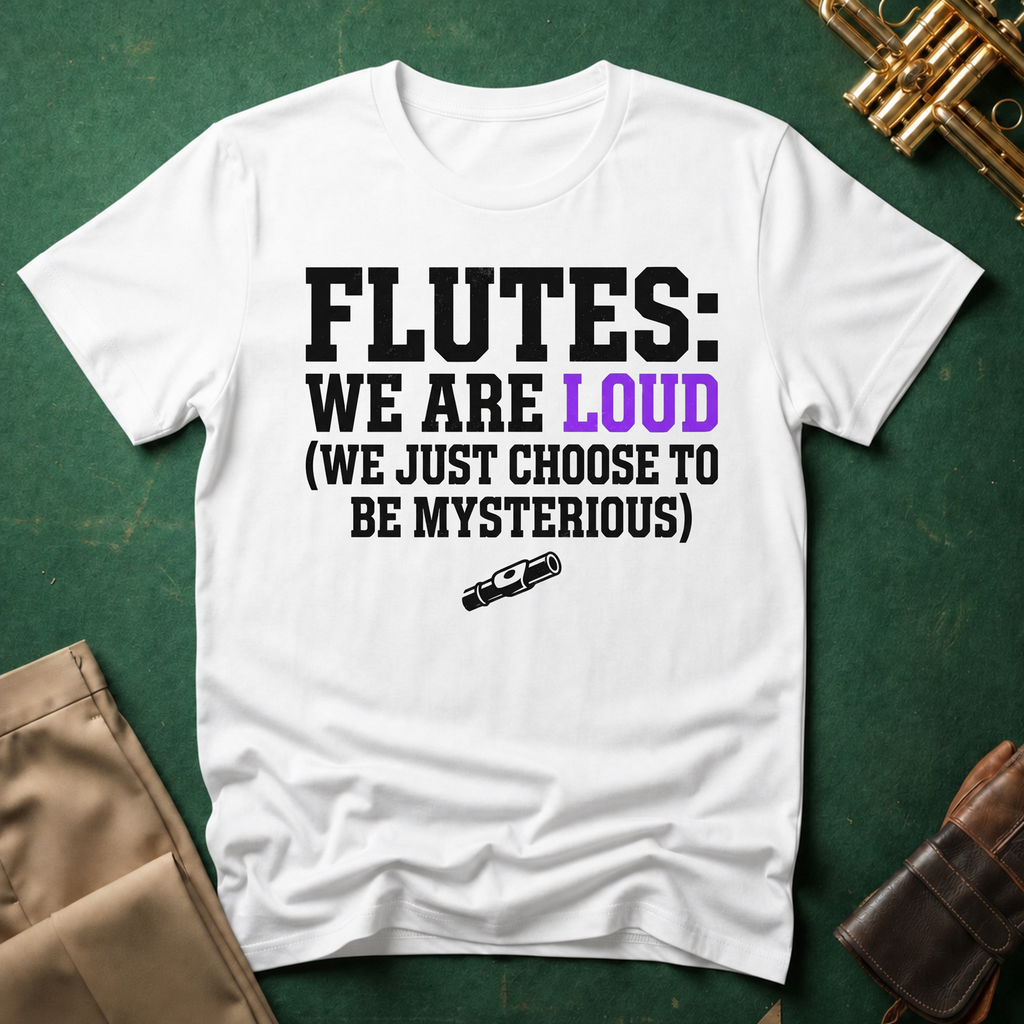 Flutes We Are Loud We Just Choose to be Mysterious T-shirt