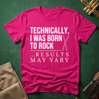 Technically I Was Born to Rock T-shirt