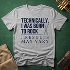 Technically I Was Born to Rock T-shirt