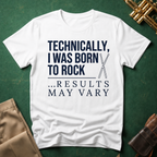 Technically I Was Born to Rock T-shirt